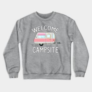 Copy of Welcome to Our Campsite - Fun Camping Gift Ideas Crewneck Sweatshirt